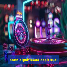 ankh significado espiritual